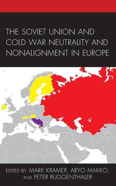 The Soviet Union and Cold War Neutrality and Nonalignment in Europe - Mark Kramer