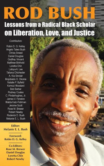 Rod Bush : Lessons from a Radical Black Scholar on Liberation, Love, and Justice - Melanie E. L. Bush