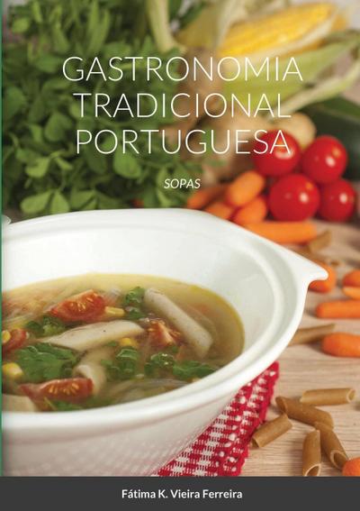 Gastronomia Tradicional Portuguesa : Sopas - Fátima Vieira Ferreira