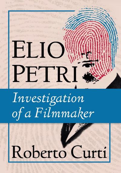 Elio Petri : Investigation of a Filmmaker - Roberto Curti