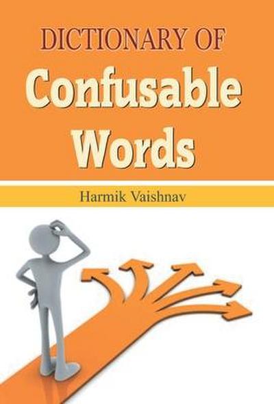 DICTIONARY OF CONFUSABLE WORDS - Harmik Vaishnav