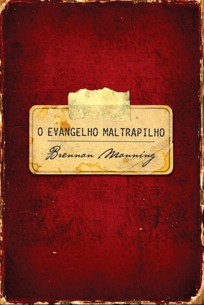 O evangelho maltrapilho - Brennan Manning