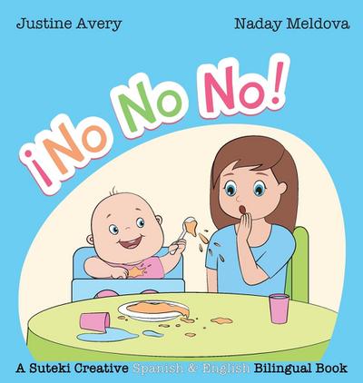 No, No, No! / ¡No No No! : A Suteki Creative Spanish & English Bilingual Book - Justine Avery