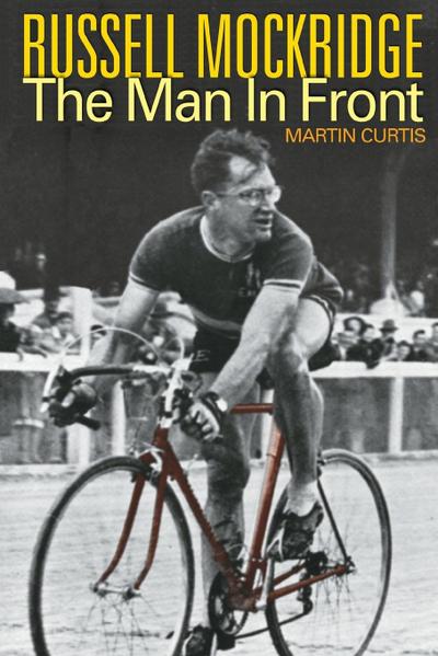 Russell Mockridge : The Man in Front - Martin Curtis