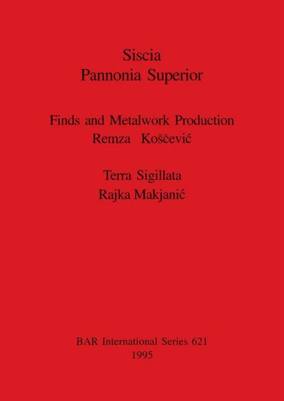 Siscia Pannonia Superior : Finds and Metalwork Production. Terra Sigillata. - Remza Ko¿¿evi¿