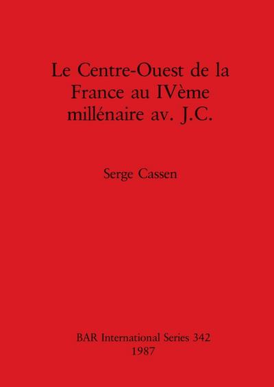 Le Centre-Ouest de la France au IVème millénaire av. J.C. - Serge Cassen