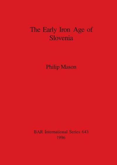 The Early Iron Age of Slovenia - Philip Mason