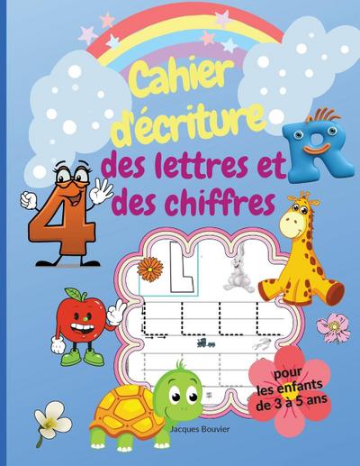 Cahier d'écriture des lettres et des chiffres pour les enfants de 3 à 5 ans : Livre d'activités pour apprendre à écrire l'alphabet et les chiffres de 1 à 9, avec pages de jeux incluses (Grand section) | Un cadeau parfait pour les garçons et les filles - Jacques Bouvier