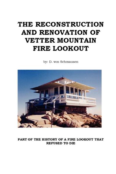 THE RECONSTRUCTION AND RENOVATION OF VETTER MOUNTAIN FIRE LOOKOUT - D. von Schmausen