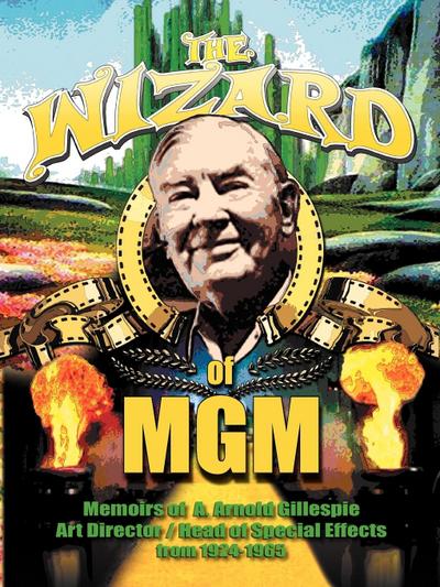 The Wizard of MGM : Memoirs of A. Arnold Gillespie - A. Arnold Gillespie