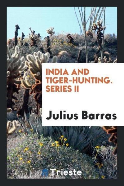 India and Tiger-Hunting. Series II - Julius Barras