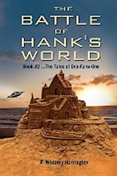 The Battle of Hank's World; Book #2 .the Tales of One-Farm-One - F. Whitney Harrington