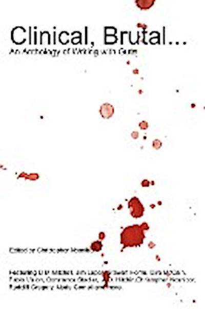 Clinical, Brutal. An Anthology of Writing with Guts - Editor Christopher Nosnibor