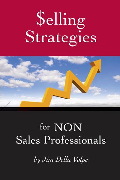 elling Strategies for NON Sales Professionals - Jim Della Volpe