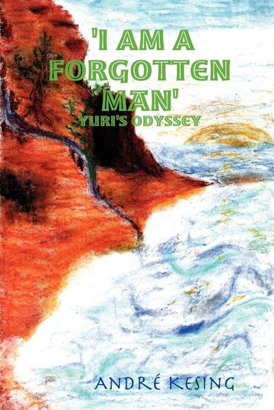 I Am A Forgotten Man' : Yuri's Odyssey - André Kesing