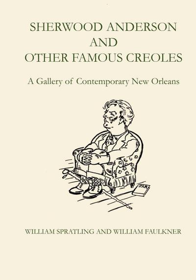 Sherwood Anderson and Other Famous Creoles : A Gallery of Contemporary New Orleans - William Spratling