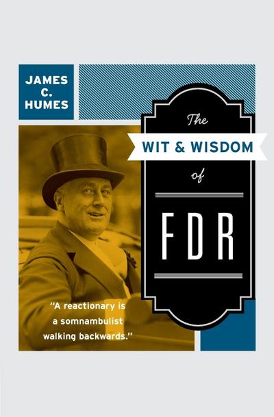 Wit & Wisdom of FDR, The - James C. Humes