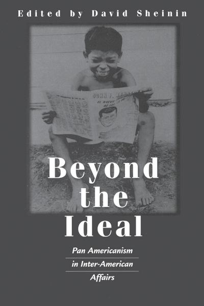 Beyond the Ideal : Pan Americanism in Inter-American Affairs - David Sheinin