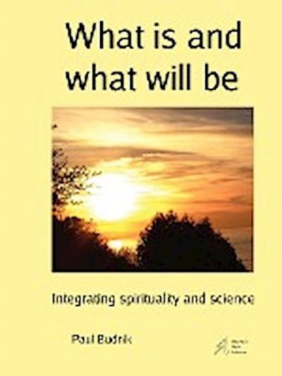 What is and what will be - Paul Budnik