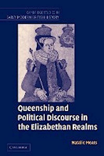 Queenship and Political Discourse in the Elizabethan Realms - Natalie Mears