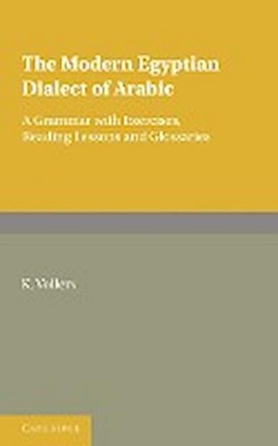 The Modern Egyptian Dialect of Arabic : A Grammar with Exercises, Reading Lessons and Glossaries - K. Vollers