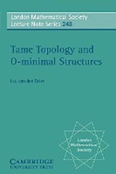 Tame Topology and O-Minimal Structures - Lou van den Dries