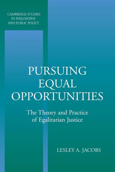 Pursuing Equal Opportunities : The Theory and Practice of Egalitarian Justice - Lesley Jacobs