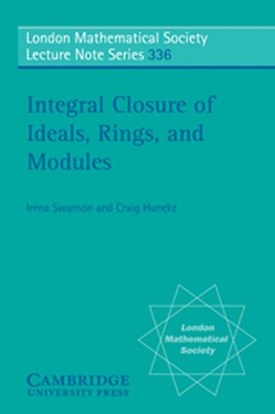 Integral Closure of Ideals, Rings, and Modules - Craig Huneke