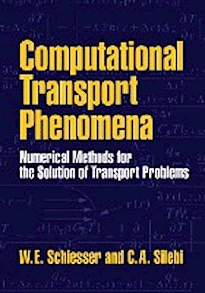 Computational Transport Phenomena : Numerical Methods for the Solution of Transport Problems - W. E. Schiesser