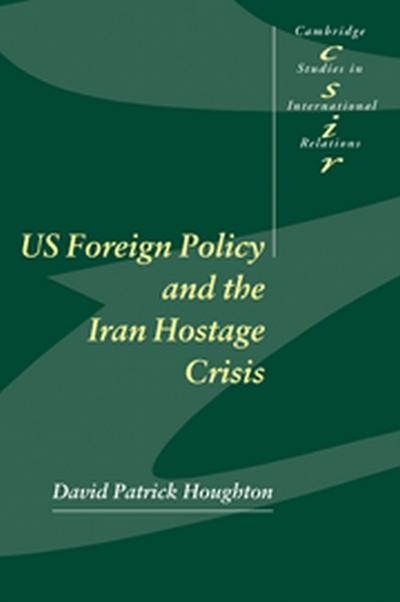 Us Foreign Policy and the Iran Hostage Crisis - Houghton David Patrick