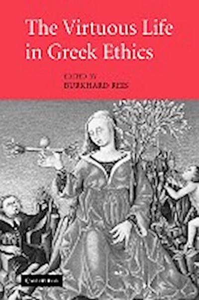 The Virtuous Life in Greek Ethics - Reis Burkhard