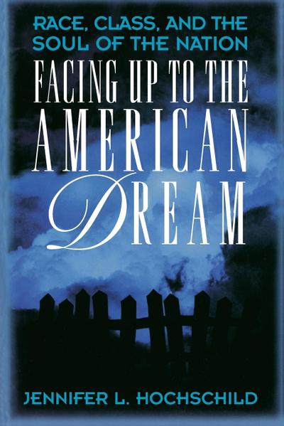 Facing Up to the American Dream : Race, Class, and the Soul of the Nation - Jennifer L. Hochschild