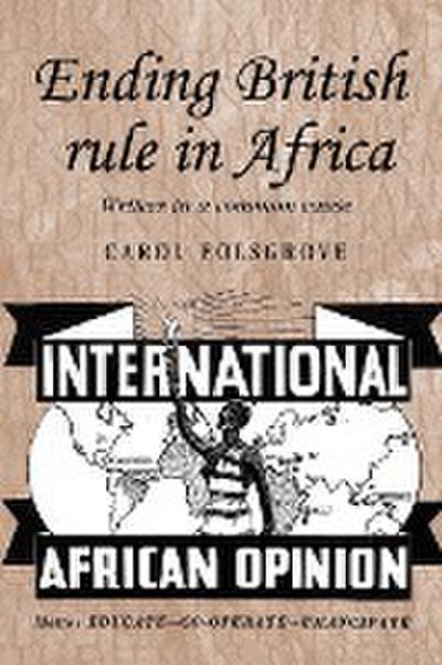 Ending British rule in Africa : Writers in a common cause - Carol Polsgrove