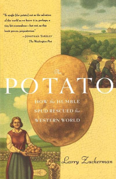 The Potato : How the Humble Spud Rescued the Western World - Larry Zuckerman