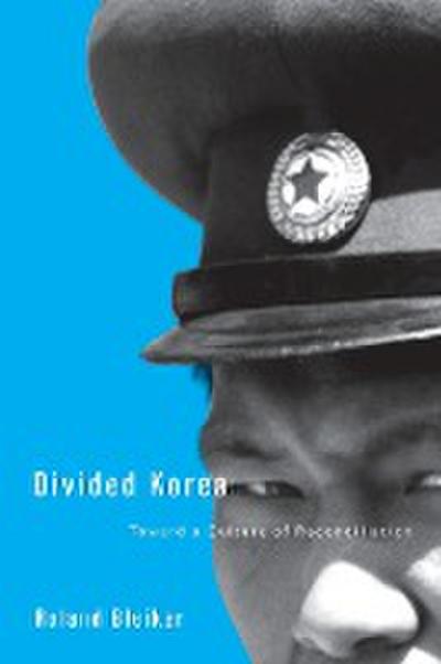 Divided Korea : Toward a Culture of Reconciliation - Roland Bleiker