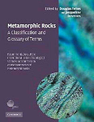 Metamorphic Rocks : A Classification and Glossary of Terms: Recommendations of the International Union of Geological Sciences Subcommission on the Syst - Jacqueline Desmons