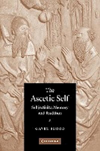 The Ascetic Self : Subjectivity, Memory and Tradition - Gavin D. Flood