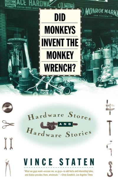 Did Monkeys Invent the Monkey Wrench? : Hardware Stores and Hardware Stories - Vince Staten