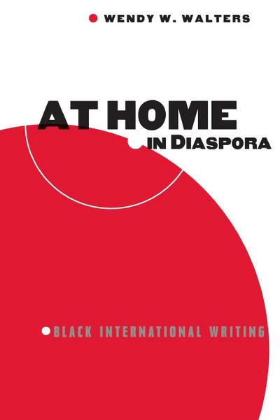 At Home in Diaspora : Black International Writing - Wendy Walters