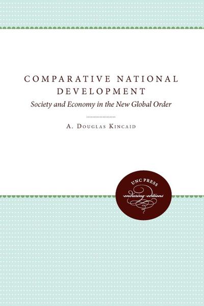 Comparative National Development : Society and Economy in the New Global Order - A. Douglas Kincaid