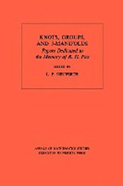 Knots, Groups and 3-Manifolds (AM-84), Volume 84 : Papers Dedicated to the Memory of R.H. Fox. (AM-84) - Lee Paul Neuwirth