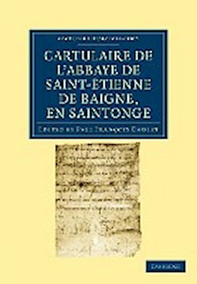 Cartulaire de l'Abbaye de Saint-Étienne de Baigne, en Saintonge - Paul François Cholet