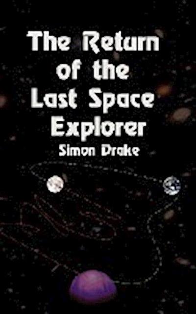 The Return of the Last Space Explorer - Simon Drake