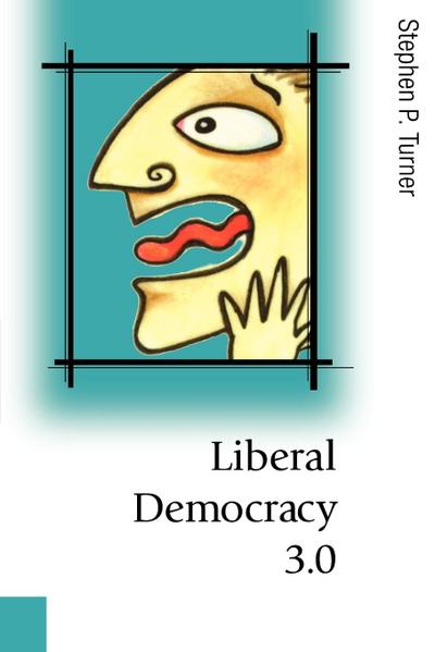 Liberal Democracy 3.0 : Civil Society in an Age of Experts - Stephen Turner