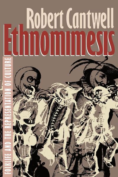 Ethnomimesis : Folklife and the Representation of Culture - Robert S. Cantwell