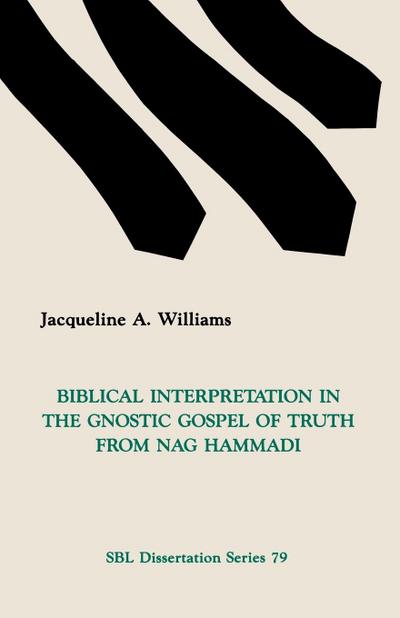 Biblical Interpretation in the Gnostic Gospel of Truth from Nag Hammadi - Jacqueline A. Williams