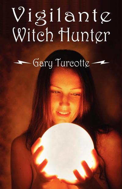 Vigilante Witch Hunter - Gary Turcotte