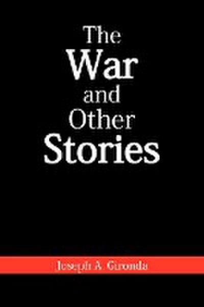 The War and Other Stories - Joseph A. Gironda