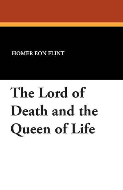 The Lord of Death and the Queen of Life - Homer Eon Flint