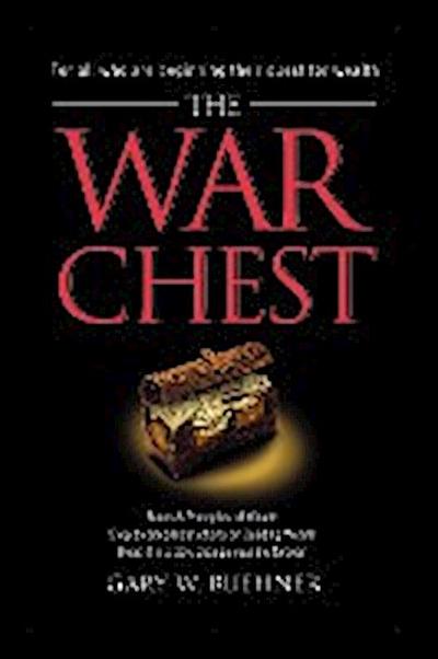 The War Chest : Rules & Principles of Wealth, Step by Step Instructions on Building Wealth, Read It in a Day, Change Your Life Forever - Gary W. Buehner